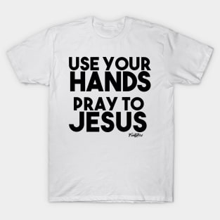 PRAY TO JESUS (B) T-Shirt